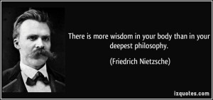 quote-there-is-more-wisdom-in-your-body-than-in-your-deepest-philosophy-friedrich-nietzsche-135868